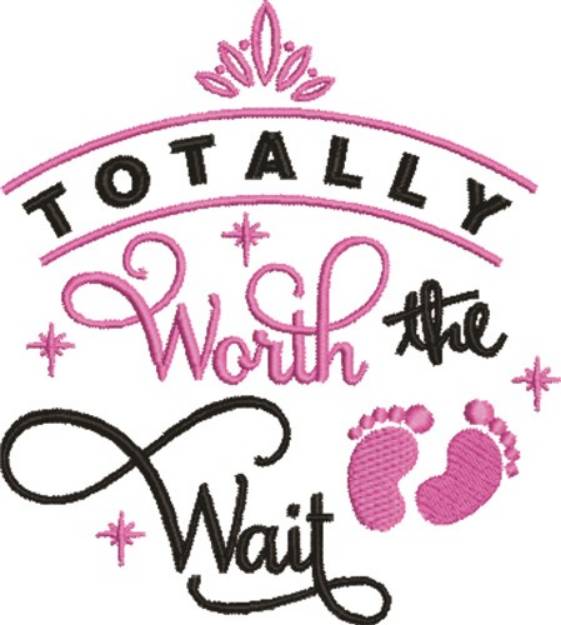 Picture of Totally Worth The Wait Machine Embroidery Design
