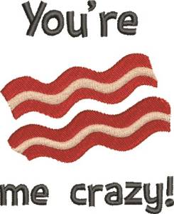 Picture of Youre Bacon Me Crazy! Machine Embroidery Design
