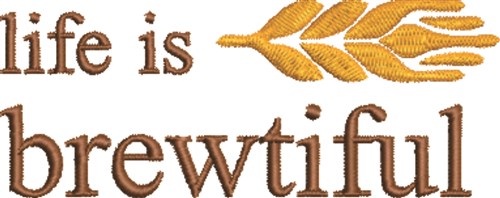 Life Is Brewtiful Machine Embroidery Design