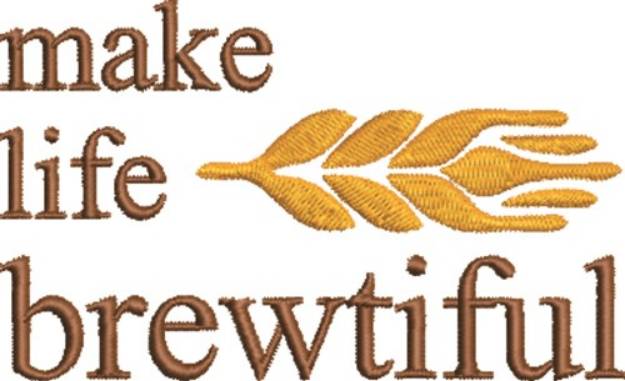 Picture of Make Life Brewtiful Machine Embroidery Design