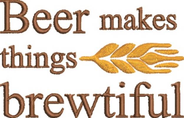 Picture of Beer Makes Things Brewtiful Machine Embroidery Design