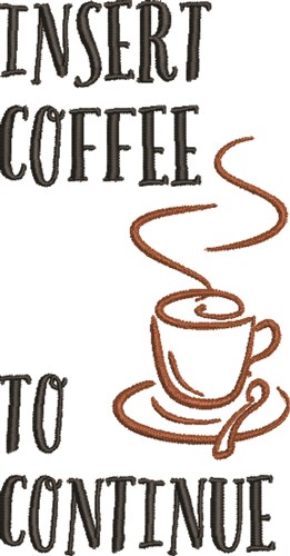 Insert Coffee To Continue Machine Embroidery Design