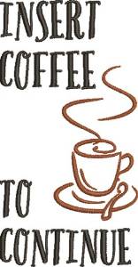 Picture of Insert Coffee To Continue Machine Embroidery Design