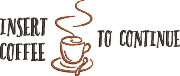Picture of insert Coffee to Continue Machine Embroidery Design