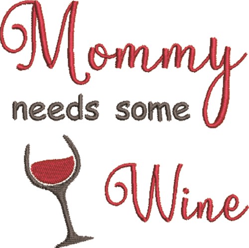 Mommy Needs Some Wine Machine Embroidery Design