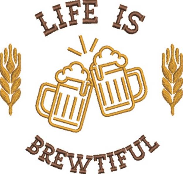 Picture of Life Is Brewtiful Machine Embroidery Design