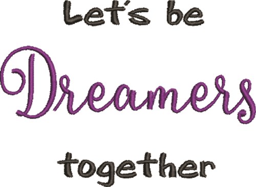 Lets Be Dreamers Together Machine Embroidery Design