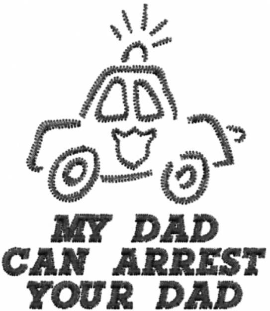 Picture of MY DAD CAN ARREST YOUR DAD Machine Embroidery Design