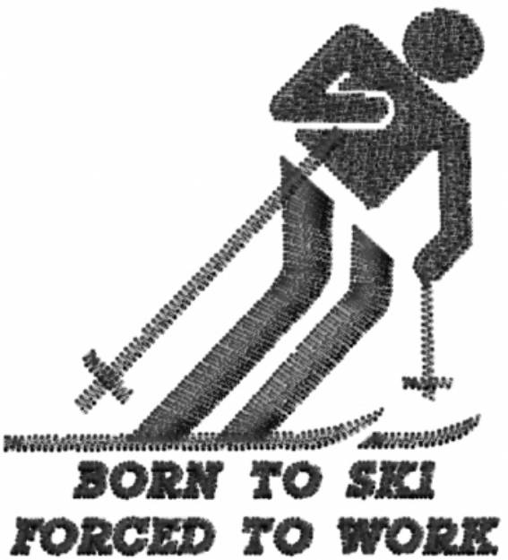 Picture of BORN TO SKI FORCED TO WORK Machine Embroidery Design