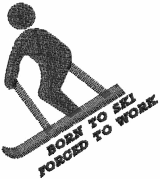 Picture of BORN TO SKI FORCED TO WORK Machine Embroidery Design