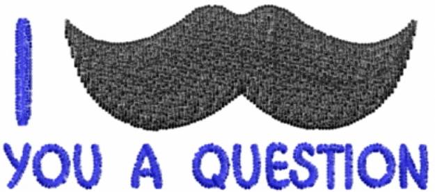 Picture of I Moustache You A Question Machine Embroidery Design