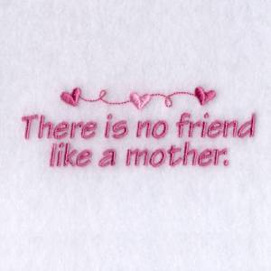 Picture of No Friend Like a Mother Machine Embroidery Design
