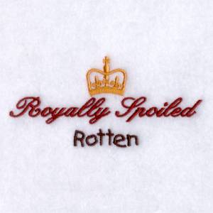Picture of Royally Spoiled Rotten Machine Embroidery Design
