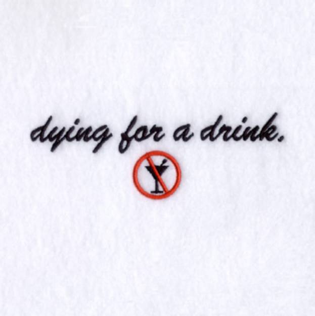 Picture of Dying for a drink. Machine Embroidery Design