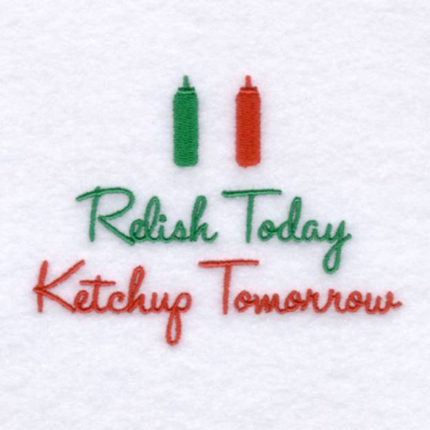 Picture of Relish Today Ketchup Tomorrow Machine Embroidery Design