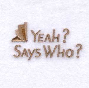 Picture of Yeah? Says Who? Machine Embroidery Design
