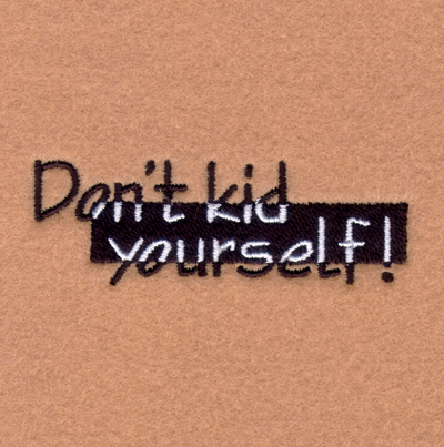 Dont Kid Yourself! Machine Embroidery Design