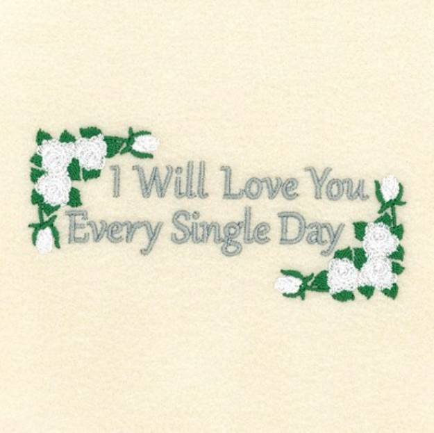 Picture of I Will Love You Every Single Day Machine Embroidery Design