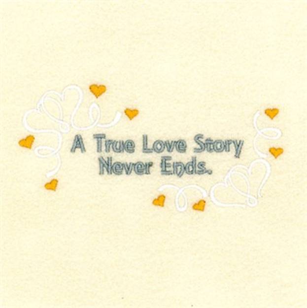 Picture of A True Love Story Never Ends Machine Embroidery Design