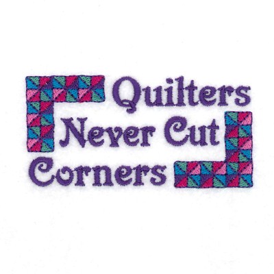Quilters Never Cut Corners Machine Embroidery Design