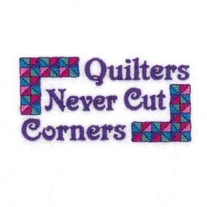Picture of Quilters Never Cut Corners Machine Embroidery Design