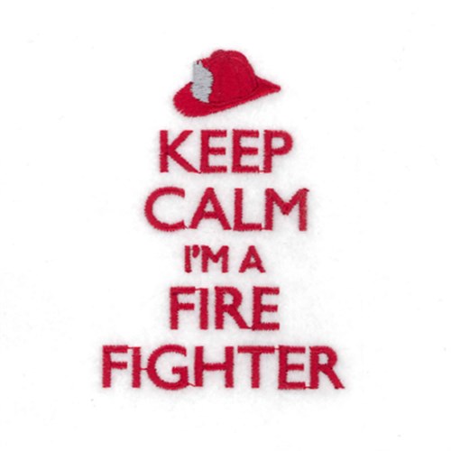 Keep Calm Im a Fire Fighter Machine Embroidery Design