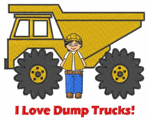I Love Dump Trucks Machine Embroidery Design