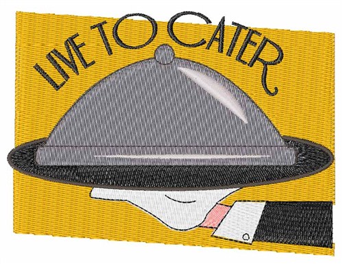 Caterer Live To Cater Machine Embroidery Design