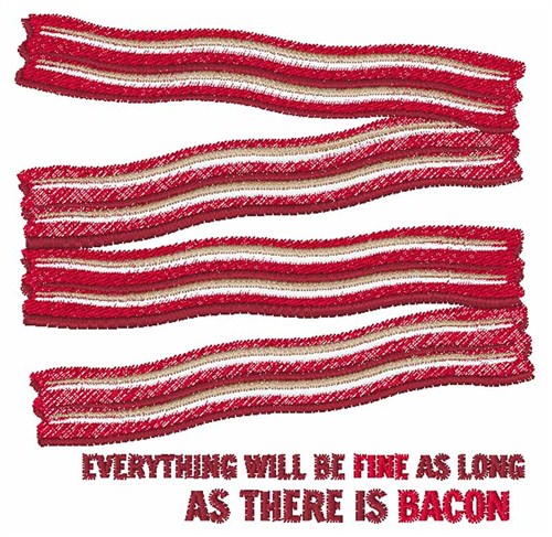 As Long As There Is Bacon Machine Embroidery Design
