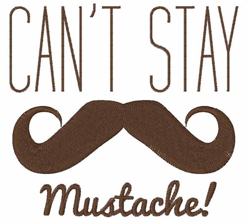 Cant Stay Mustache Machine Embroidery Design