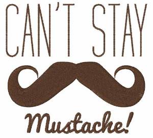 Picture of Cant Stay Mustache Machine Embroidery Design