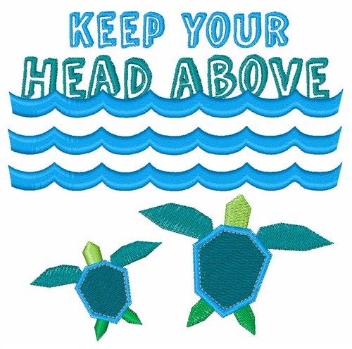 Keep Your Head Above Machine Embroidery Design