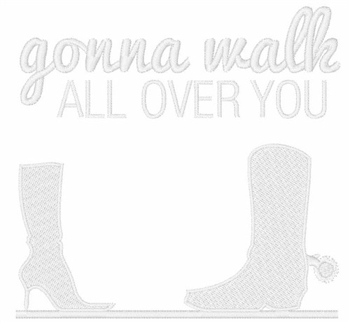 Gonna Walk Over You Machine Embroidery Design