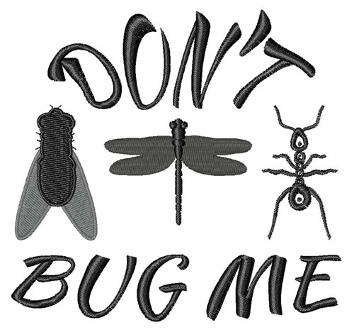 Dont Bug Me Machine Embroidery Design