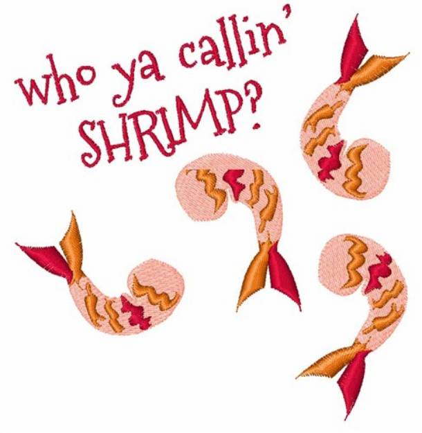 Picture of Who Ya Callin Shrimp Machine Embroidery Design