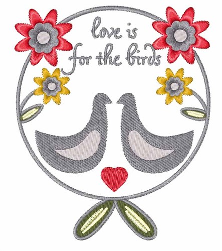 Love Is For The Birds Machine Embroidery Design
