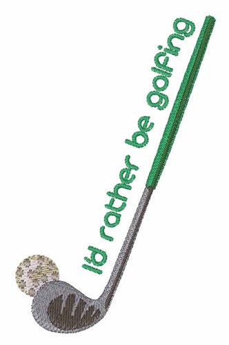 Rather Be Golfing Machine Embroidery Design