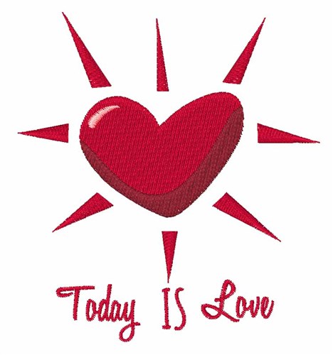 Today is Love Machine Embroidery Design