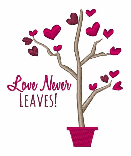Love Never Leaves Machine Embroidery Design