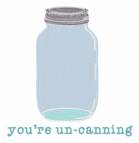Youre Un-Canning Machine Embroidery Design