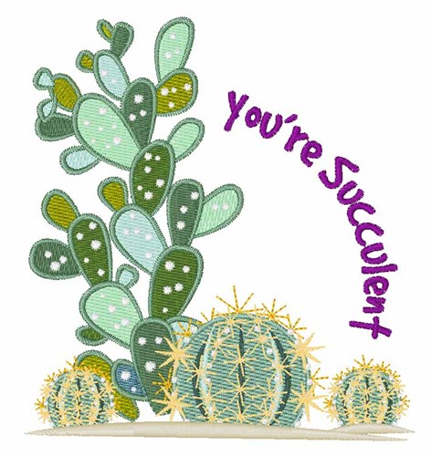 Youre Succulent Machine Embroidery Design