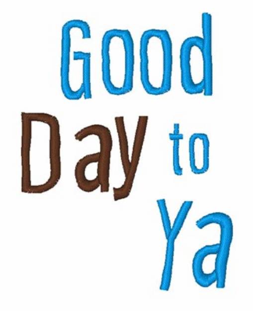Picture of Good Day To Ya Machine Embroidery Design
