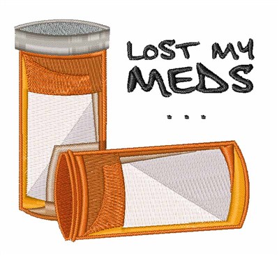 Lost My Meds Machine Embroidery Design