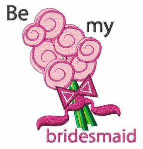 Picture of Be My Bridesmaid Machine Embroidery Design