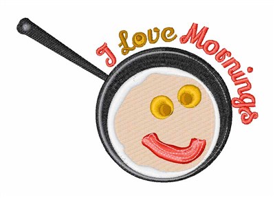 I Love Mornings  Machine Embroidery Design