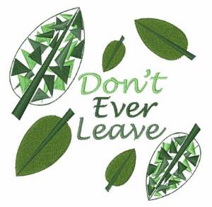 Picture of Dont Ever Leave Machine Embroidery Design
