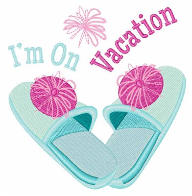 Im On Vacation Machine Embroidery Design