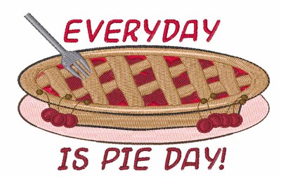 Everyday Is Pie Day Machine Embroidery Design