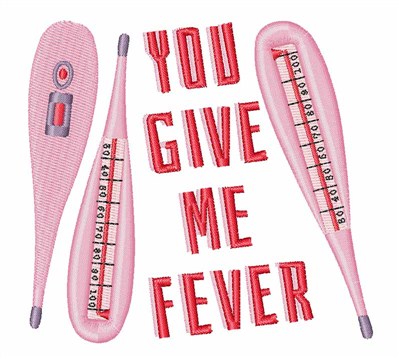 You Give Me Fever Machine Embroidery Design