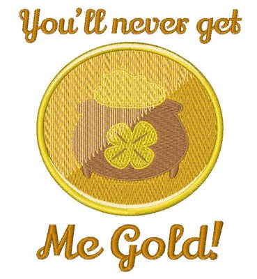 Never Get Me Gold Machine Embroidery Design